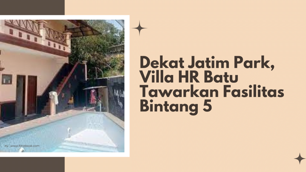Dekat Jatim Park, Villa HR Batu Tawarkan Fasilitas Bintang 5